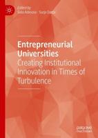 Entrepreneurial Universities : Creating Institutional Innovation in Times of Turbulence