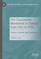 The Charismatic Movement in Taiwan from 1945 to 1995 : Clashes, Concord, and Cacophony