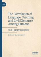 The Coevolution of Language, Teaching, and Civil Discourse Among Humans : Our Family Business