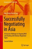 Successfully Negotiating in Asia : 36 Success Pathways to Arguing Well and Dealing with Various Negotiator Types