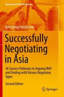 Successfully Negotiating in Asia : 36 Success Pathways to Arguing Well and Dealing with Various Negotiator Types