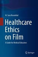 Healthcare Ethics on Film : A Guide for Medical Educators