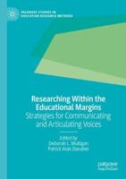Researching Within the Educational Margins : Strategies for Communicating and Articulating Voices