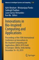 Innovations in Bio-Inspired Computing and Applications : Proceedings of the 10th International Conference on Innovations in Bio-Inspired Computing and Applications (IBICA 2019) held in Gunupur, Odisha, India during December 16-18, 2019