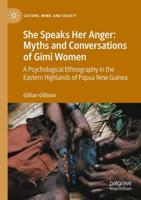 She Speaks Her Anger: Myths and Conversations of Gimi Women : A Psychological Ethnography in the Eastern Highlands of Papua New Guinea