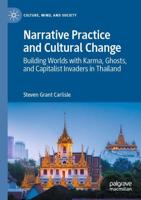 Narrative Practice and Cultural Change : Building Worlds with Karma, Ghosts, and Capitalist Invaders in Thailand