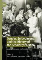 Gender, Embodiment, and the History of the Scholarly Persona