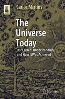 The Universe Today : Our Current Understanding and How It Was Achieved