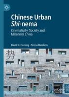 Chinese Urban Shi-nema : Cinematicity, Society and Millennial China