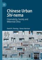 Chinese Urban Shi-nema : Cinematicity, Society and Millennial China
