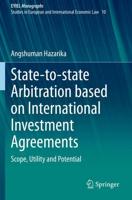 State-to-State Arbitration Based on International Investment Agreements EYIEL Monographs - Studies in European and International Economic Law