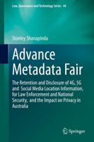 Advance Metadata Fair : The Retention and Disclosure of 4G, 5G and Social Media Location Information, for Law Enforcement and National Security, and the Impact on Privacy in Australia