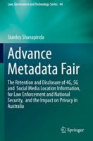 Advance Metadata Fair : The Retention and Disclosure of 4G, 5G and Social Media Location Information, for Law Enforcement and National Security, and the Impact on Privacy in Australia
