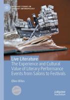 Live Literature : The Experience and Cultural Value of Literary Performance Events from Salons to Festivals
