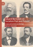 Eduard Bernstein on Socialism Past and Present : Essays and Lectures on Ideology