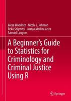 A Beginner's Guide to Statistics for Criminology and Criminal Justice Using R