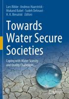 Towards Water Secure Societies : Coping with Water Scarcity and Quality Challenges