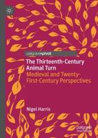 The Thirteenth-Century Animal Turn : Medieval and Twenty-First-Century Perspectives