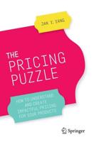 The Pricing Puzzle : How to Understand and Create Impactful Pricing for Your Products