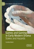 Games and Gaming in Early Modern Drama : Stakes and Hazards