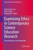 Examining Ethics in Contemporary Science Education Research : Being Responsive and Responsible
