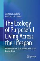 The Ecology of Purposeful Living Across the Lifespan : Developmental, Educational, and Social Perspectives