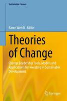Theories of Change : Change Leadership Tools, Models and Applications for Investing in Sustainable Development