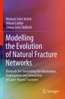 Modelling the Evolution of Natural Fracture Networks : Methods for Simulating the Nucleation, Propagation and Interaction of Layer-Bound Fractures