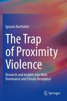 The Trap of Proximity Violence : Research and Insights into Male Dominance and Female Resistance
