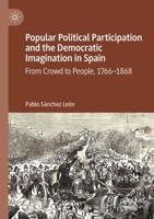 Popular Political Participation and the Democratic Imagination in Spain : From Crowd to People, 1766-1868