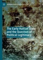 The Early Haitian State and the Question of Political Legitimacy : American and British Representations of Haiti, 1804-1824