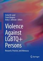 Violence Against LGBTQ+ Persons : Research, Practice, and Advocacy