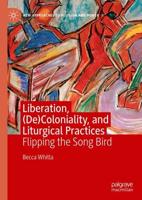 Liberation, (De)Coloniality, and Liturgical Practices : Flipping the Song Bird