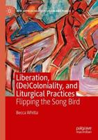 Liberation, (De)Coloniality, and Liturgical Practices : Flipping the Song Bird
