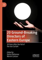 20 Ground-Breaking Directors of Eastern Europe : 30 Years After the Fall of the Iron Curtain