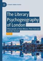 The Literary Psychogeography of London : Otherworlds of Alan Moore, Peter Ackroyd, and Iain Sinclair