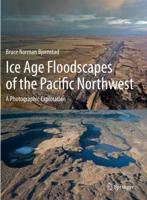 Ice Age Floodscapes of the Pacific Northwest : A Photographic Exploration