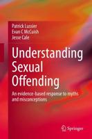 Understanding Sexual Offending : An evidence-based response to myths and misconceptions