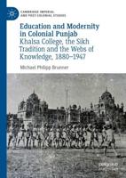 Education and Modernity in Colonial Punjab : Khalsa College, the Sikh Tradition and the Webs of Knowledge, 1880-1947