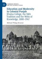 Education and Modernity in Colonial Punjab : Khalsa College, the Sikh Tradition and the Webs of Knowledge, 1880-1947