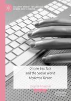 Online Sex Talk and the Social World : Mediated Desire
