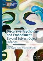 Discursive Psychology and Embodiment : Beyond Subject-Object Binaries
