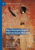 Raya Dunayevskaya's Intersectional Marxism : Race, Class, Gender, and the Dialectics of Liberation