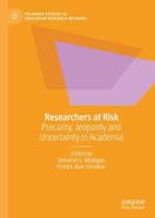 Researchers at Risk : Precarity, Jeopardy and Uncertainty in Academia