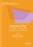 Researchers at Risk : Precarity, Jeopardy and Uncertainty in Academia
