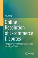 Online Resolution of E-commerce Disputes : Perspectives from the European Union, the UK, and China