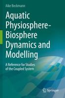 Aquatic Physiosphere-Biosphere Dynamics and Modelling : A Reference for Studies of the Coupled System