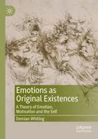 Emotions as Original Existences : A Theory of Emotion, Motivation and the Self