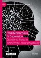 From Melancholia to Depression : Disordered Mood in Nineteenth-Century Psychiatry
