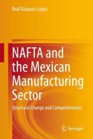 NAFTA and the Mexican Manufacturing Sector : Structural Change and Competitiveness